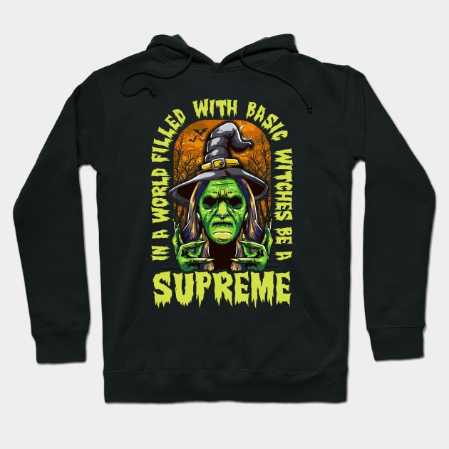 Halloween In a World Filled With Basic Witches Be a Supreme Hoodie by Ramadangonim